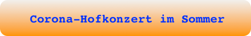      
            Corona-Hofkonzert im Sommer

     